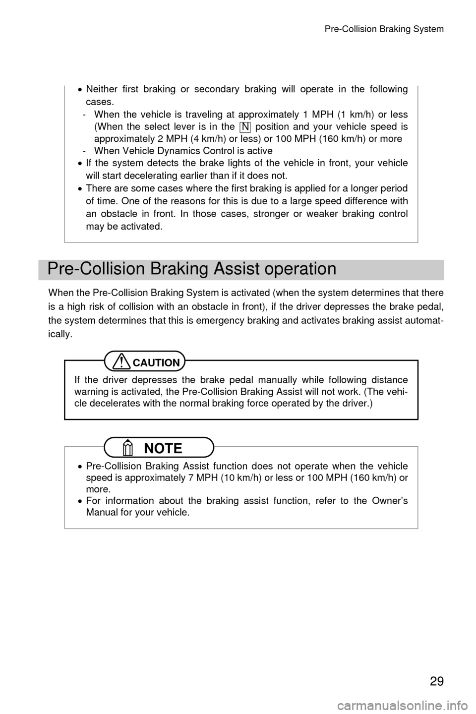 SUBARU LEGACY 2017 6.G Driving Assist Manual Pre-Collision Braking System
29
When the Pre-Collision Braking System is activated (when the system determines that there
is a high risk of collision with an obstacle in front), if the driver depresse