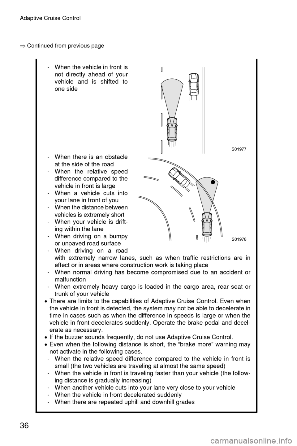 SUBARU LEGACY 2017 6.G Driving Assist Manual Adaptive Cruise Control
36
�Ÿ�Continued from previous page
- When the vehicle in front is
not directly ahead of your
vehicle and is shifted to
one side
- When there is an obstacle at the side of the