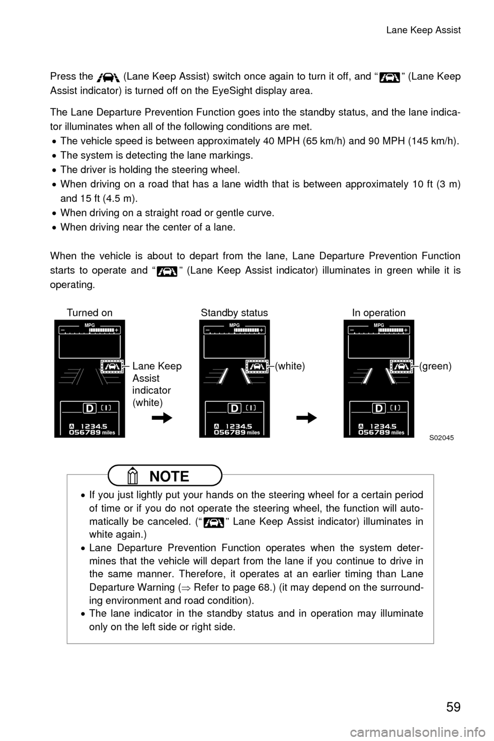 SUBARU LEGACY 2017 6.G Driving Assist Manual Lane Keep Assist
59
Press the (Lane Keep Assist) switch once again to turn it off, and “ ” (Lane Keep
Assist indicator) is turned off on the EyeSight display area.
The Lane Departure Prevention SUBARU LEGACY 2017 6.G Driving Assist Manual Lane Keep Assist
59
Press the (Lane Keep Assist) switch once again to turn it off, and “ ” (Lane Keep
Assist indicator) is turned off on the EyeSight display area.
The Lane Departure Prevention