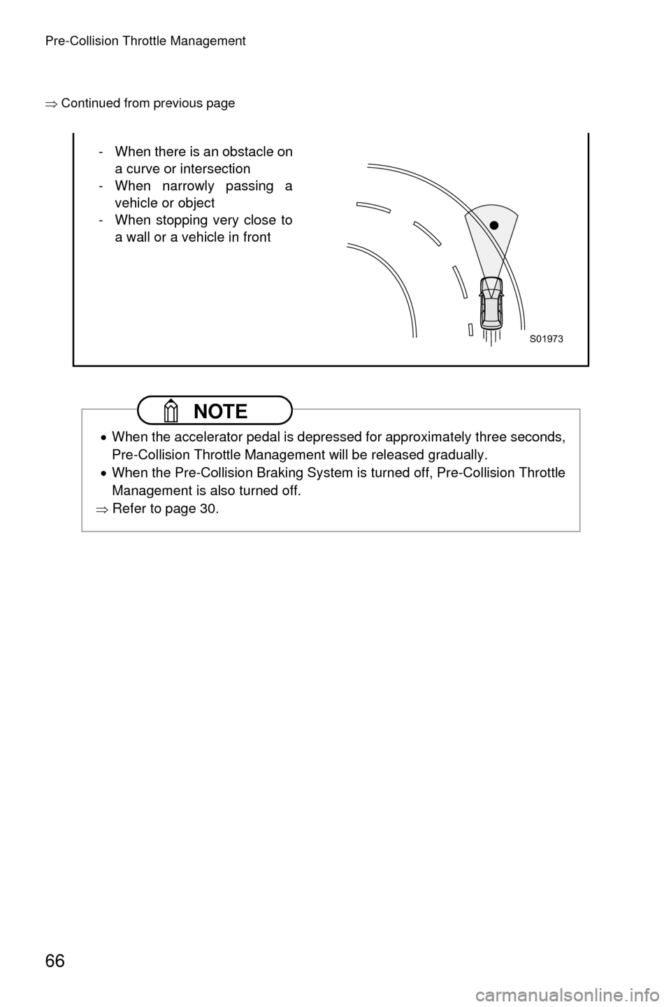 SUBARU LEGACY 2017 6.G Driving Assist Manual Pre-Collision Throttle Management
66
�Ÿ�Continued from previous page
- When there is an obstacle on
a curve or intersection
- When narrowly passing a vehicle or object
- When stopping very close to 