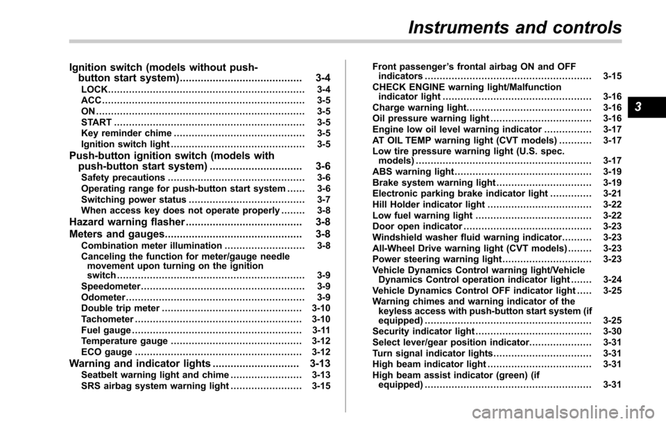 SUBARU LEGACY 2017 6.G Owners Manual Ignition switch (models without push-button start system) ......................................... 3-4
LOCK.................................................................. 3-4
ACC..................
