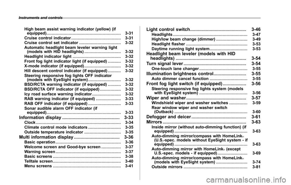 SUBARU LEGACY 2017 6.G Owners Manual Instruments and controls
High beam assist warning indicator (yellow) (ifequipped) ......................................................... 3-31
Cruise control indicator ..............................