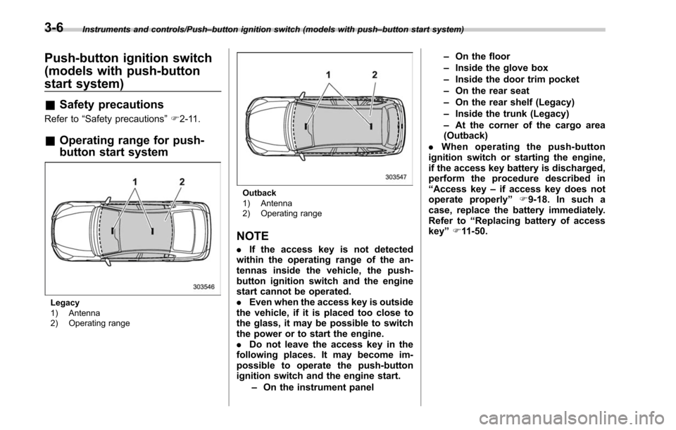 SUBARU LEGACY 2017 6.G Owners Manual Instruments and controls/Push–button ignition switch (models with push –button start system)
Push-button ignition switch
(models with push-button
start system)
& Safety precautions
Refer to “Saf SUBARU LEGACY 2017 6.G Owners Manual Instruments and controls/Push–button ignition switch (models with push –button start system)
Push-button ignition switch
(models with push-button
start system)
& Safety precautions
Refer to “Saf