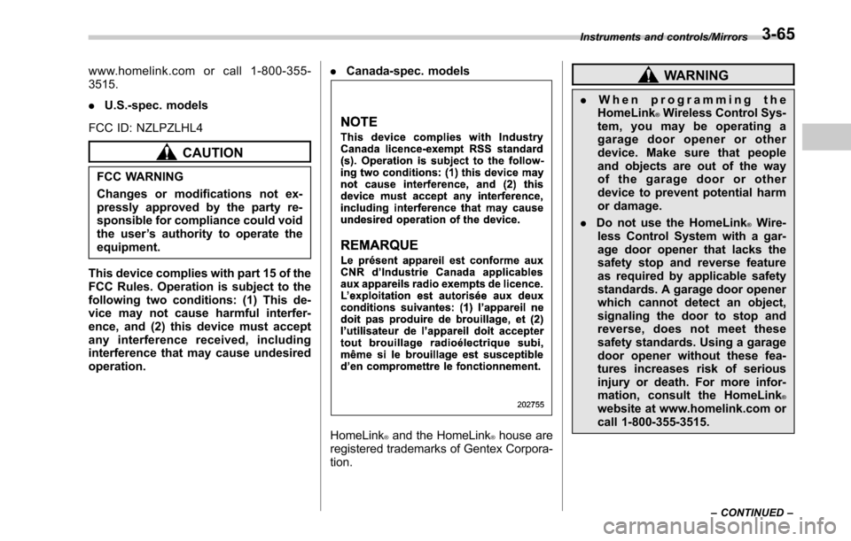 SUBARU LEGACY 2017 6.G Owners Manual www.homelink.com or call 1-800-355-
3515.
.U.S.-spec. models
FCC ID: NZLPZLHL4
CAUTION
FCC WARNING
Changes or modifications not ex-
pressly approved by the party re-
sponsible for compliance could voi SUBARU LEGACY 2017 6.G Owners Manual www.homelink.com or call 1-800-355-
3515.
.U.S.-spec. models
FCC ID: NZLPZLHL4
CAUTION
FCC WARNING
Changes or modifications not ex-
pressly approved by the party re-
sponsible for compliance could voi