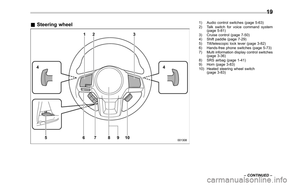 SUBARU LEGACY 2017 6.G Owners Manual &Steering wheel1) Audio control switches (page 5-63)
2) Talk switch for voice command system
(page 5-81)
3) Cruise control (page 7-50)
4) Shift paddle (page 7-29)
5) Tilt/telescopic lock lever (page 3