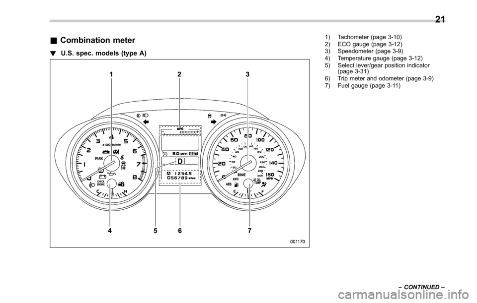 SUBARU LEGACY 2017 6.G Owners Manual &Combination meter
! U.S. spec. models (type A)
1) Tachometer (page 3-10)
2) ECO gauge (page 3-12)
3) Speedometer (page 3-9)
4) Temperature gauge (page 3-12)
5) Select lever/gear position indicator
(p