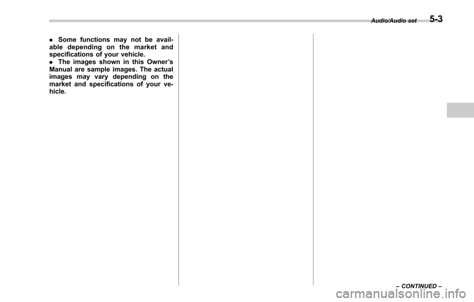 SUBARU LEGACY 2017 6.G Owners Manual .Some functions may not be avail-
able depending on the market and
specifications of your vehicle.
. The images shown in this Owner ’s
Manual are sample images. The actual
images may vary depending SUBARU LEGACY 2017 6.G Owners Manual .Some functions may not be avail-
able depending on the market and
specifications of your vehicle.
. The images shown in this Owner ’s
Manual are sample images. The actual
images may vary depending