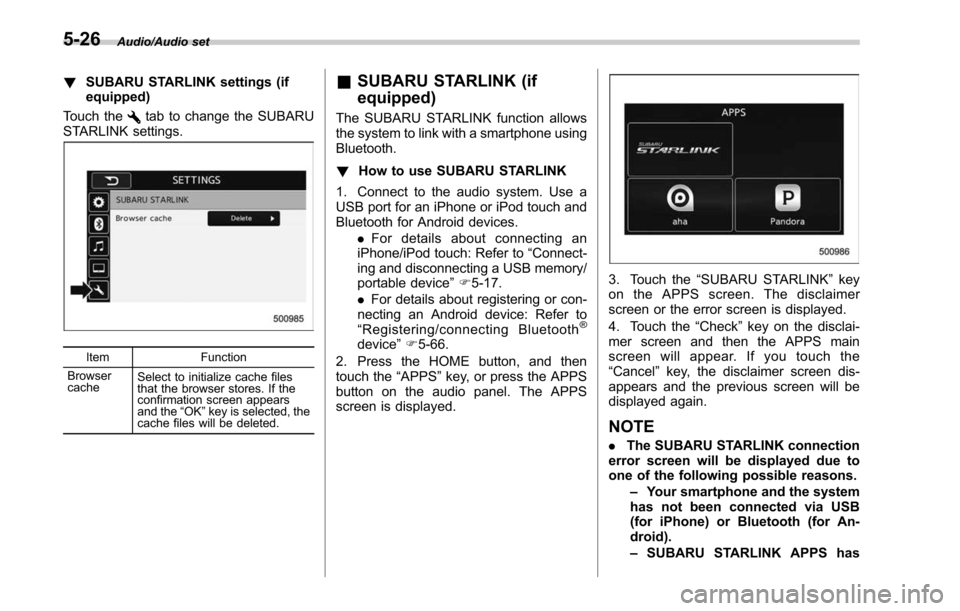 SUBARU LEGACY 2017 6.G Owners Manual Audio/Audio set
!SUBARU STARLINK settings (if
equipped)
Touch the
tab to change the SUBARU
STARLINK settings.
Item Function
Browser
cache Select to initialize cache files
that the browser stores. If t SUBARU LEGACY 2017 6.G Owners Manual Audio/Audio set
!SUBARU STARLINK settings (if
equipped)
Touch the
tab to change the SUBARU
STARLINK settings.
Item Function
Browser
cache Select to initialize cache files
that the browser stores. If t
