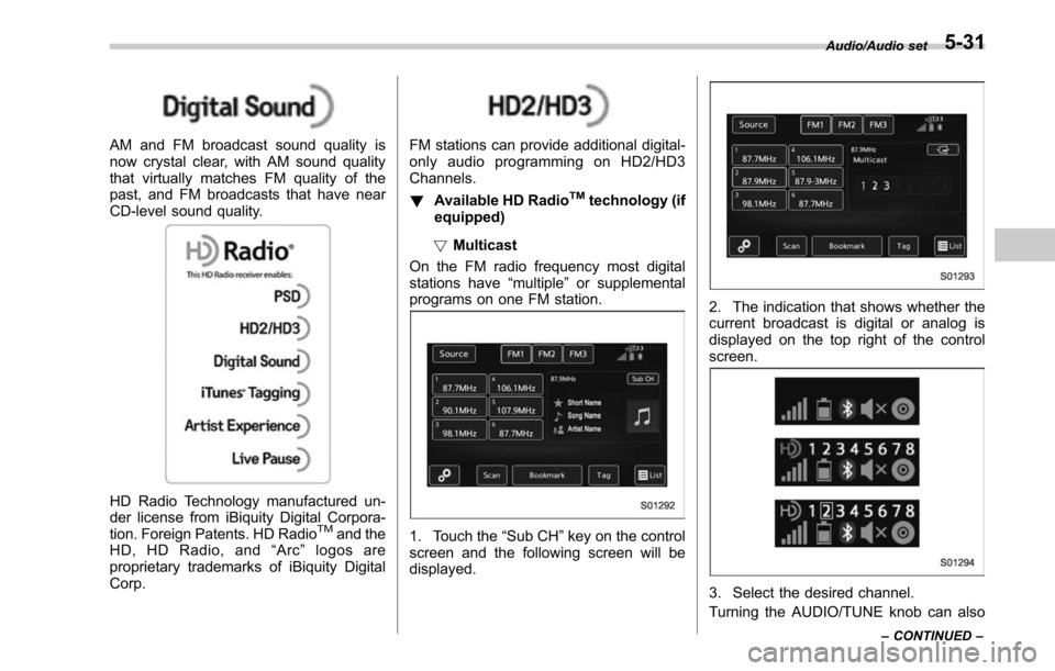 SUBARU LEGACY 2017 6.G Owners Manual AM and FM broadcast sound quality is
now crystal clear, with AM sound quality
that virtually matches FM quality of the
past, and FM broadcasts that have near
CD-level sound quality.
HD Radio Technolog SUBARU LEGACY 2017 6.G Owners Manual AM and FM broadcast sound quality is
now crystal clear, with AM sound quality
that virtually matches FM quality of the
past, and FM broadcasts that have near
CD-level sound quality.
HD Radio Technolog