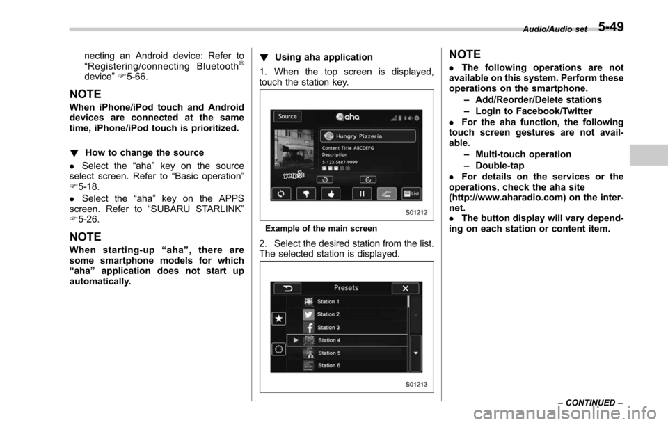 SUBARU LEGACY 2017 6.G Owners Manual necting an Android device: Refer to
“Registering/connecting Bluetooth®
device ”F 5-66.
NOTE
When iPhone/iPod touch and Android
devices are connected at the same
time, iPhone/iPod touch is priorit SUBARU LEGACY 2017 6.G Owners Manual necting an Android device: Refer to
“Registering/connecting Bluetooth®
device ”F 5-66.
NOTE
When iPhone/iPod touch and Android
devices are connected at the same
time, iPhone/iPod touch is priorit