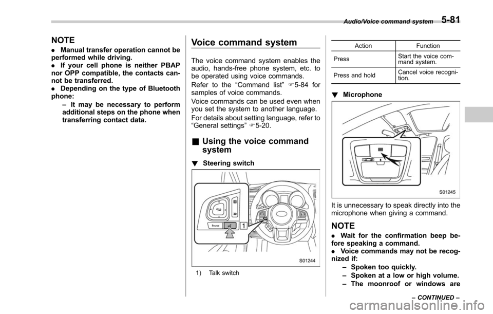 SUBARU LEGACY 2017 6.G Owners Manual NOTE
.Manual transfer operation cannot be
performed while driving.
. If your cell phone is neither PBAP
nor OPP compatible, the contacts can-
not be transferred.
. Depending on the type of Bluetooth
p SUBARU LEGACY 2017 6.G Owners Manual NOTE
.Manual transfer operation cannot be
performed while driving.
. If your cell phone is neither PBAP
nor OPP compatible, the contacts can-
not be transferred.
. Depending on the type of Bluetooth
p