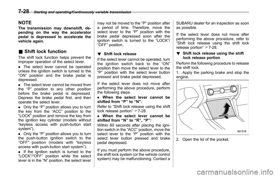 SUBARU LEGACY 2017 6.G Owners Manual Starting and operating/Continuously variable transmission
NOTE
The transmission may downshift, de-
pending on the way the accelerator
pedal is depressed to accelerate the
vehicle again.
&Shift lock fu SUBARU LEGACY 2017 6.G Owners Manual Starting and operating/Continuously variable transmission
NOTE
The transmission may downshift, de-
pending on the way the accelerator
pedal is depressed to accelerate the
vehicle again.
&Shift lock fu
