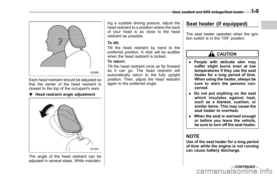 SUBARU LEGACY 2017 6.G Service Manual Each head restraint should be adjusted so
that the center of the head restraint is
closest to the top of the occupant’s ears.
! Head restraint angle adjustment
The angle of the head restraint can be SUBARU LEGACY 2017 6.G Service Manual Each head restraint should be adjusted so
that the center of the head restraint is
closest to the top of the occupant’s ears.
! Head restraint angle adjustment
The angle of the head restraint can be