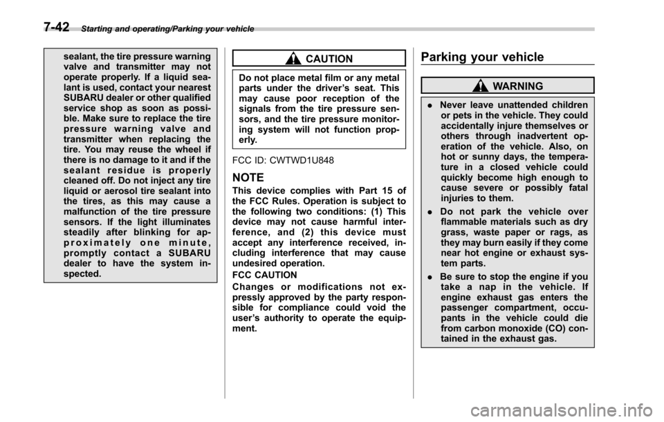 SUBARU LEGACY 2017 6.G Owners Manual Starting and operating/Parking your vehicle
sealant, the tire pressure warning
valve and transmitter may not
operate properly. If a liquid sea-
lant is used, contact your nearest
SUBARU dealer or othe SUBARU LEGACY 2017 6.G Owners Manual Starting and operating/Parking your vehicle
sealant, the tire pressure warning
valve and transmitter may not
operate properly. If a liquid sea-
lant is used, contact your nearest
SUBARU dealer or othe