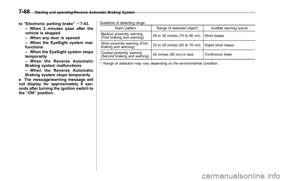 SUBARU LEGACY 2017 6.G Owners Manual Starting and operating/Reverse Automatic Braking System
to“Electronic parking brake ”F 7-43.
– When 2 minutes pass after the
vehicle is stopped
– When any door is opened
– When the EyeSight SUBARU LEGACY 2017 6.G Owners Manual Starting and operating/Reverse Automatic Braking System
to“Electronic parking brake ”F 7-43.
– When 2 minutes pass after the
vehicle is stopped
– When any door is opened
– When the EyeSight