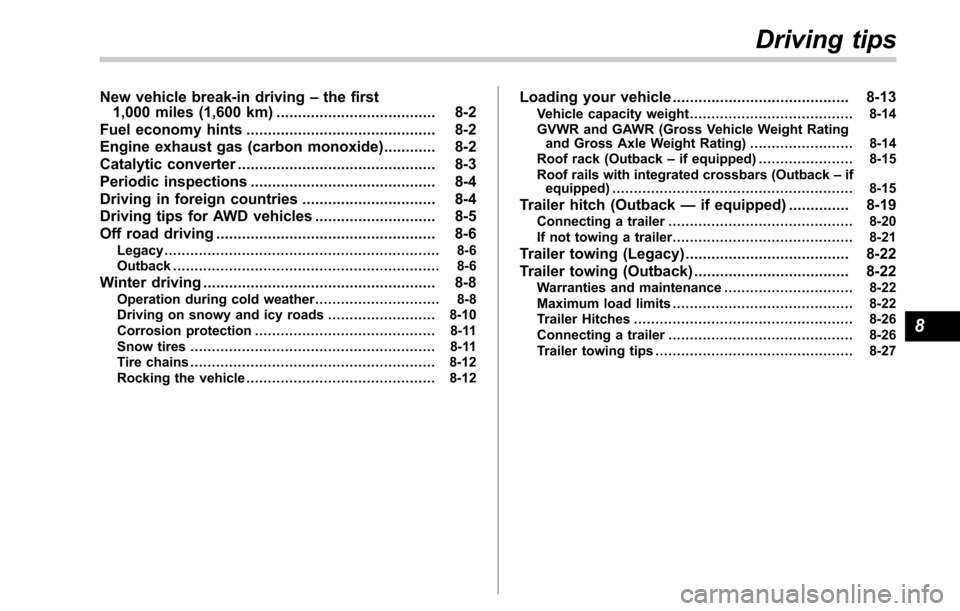 SUBARU LEGACY 2017 6.G Owners Manual New vehicle break-in driving–the first
1,000 miles (1,600 km) ..................................... 8-2
Fuel economy hints ............................................ 8-2
Engine exhaust gas (carbon SUBARU LEGACY 2017 6.G Owners Manual New vehicle break-in driving–the first
1,000 miles (1,600 km) ..................................... 8-2
Fuel economy hints ............................................ 8-2
Engine exhaust gas (carbon