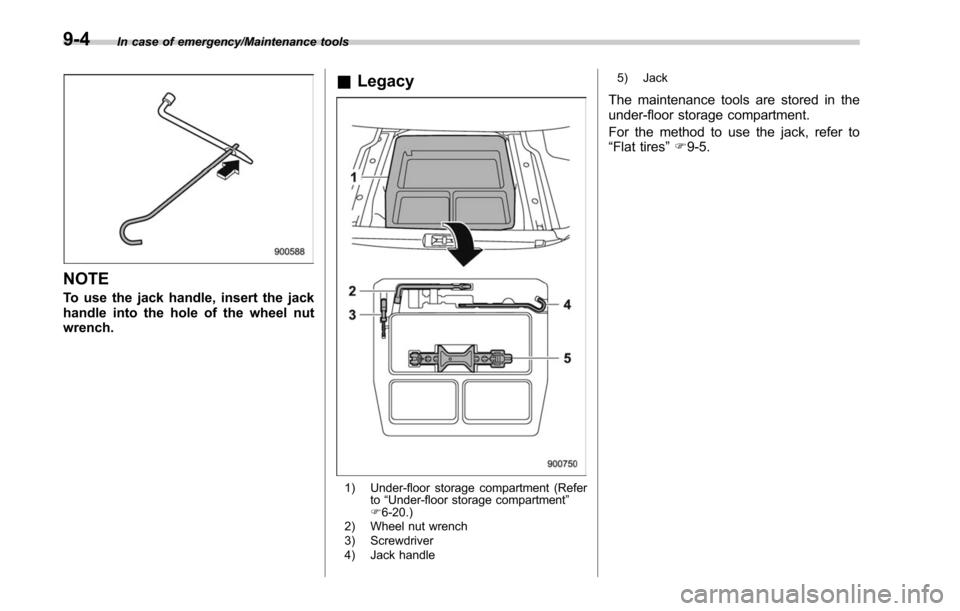 SUBARU LEGACY 2017 6.G Owners Manual In case of emergency/Maintenance tools
NOTE
To use the jack handle, insert the jack
handle into the hole of the wheel nut
wrench.
&Legacy
1) Under-floor storage compartment (Refer
to“Under-floor sto SUBARU LEGACY 2017 6.G Owners Manual In case of emergency/Maintenance tools
NOTE
To use the jack handle, insert the jack
handle into the hole of the wheel nut
wrench.
&Legacy
1) Under-floor storage compartment (Refer
to“Under-floor sto