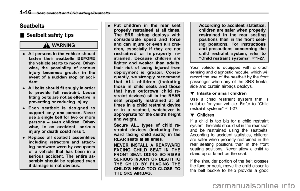 SUBARU LEGACY 2017 6.G Service Manual Seat, seatbelt and SRS airbags/Seatbelts
Seatbelts
&Seatbelt safety tips
WARNING
. All persons in the vehicle should
fasten their seatbelts BEFORE
the vehicle starts to move. Other-
wise, the possibil SUBARU LEGACY 2017 6.G Service Manual Seat, seatbelt and SRS airbags/Seatbelts
Seatbelts
&Seatbelt safety tips
WARNING
. All persons in the vehicle should
fasten their seatbelts BEFORE
the vehicle starts to move. Other-
wise, the possibil
