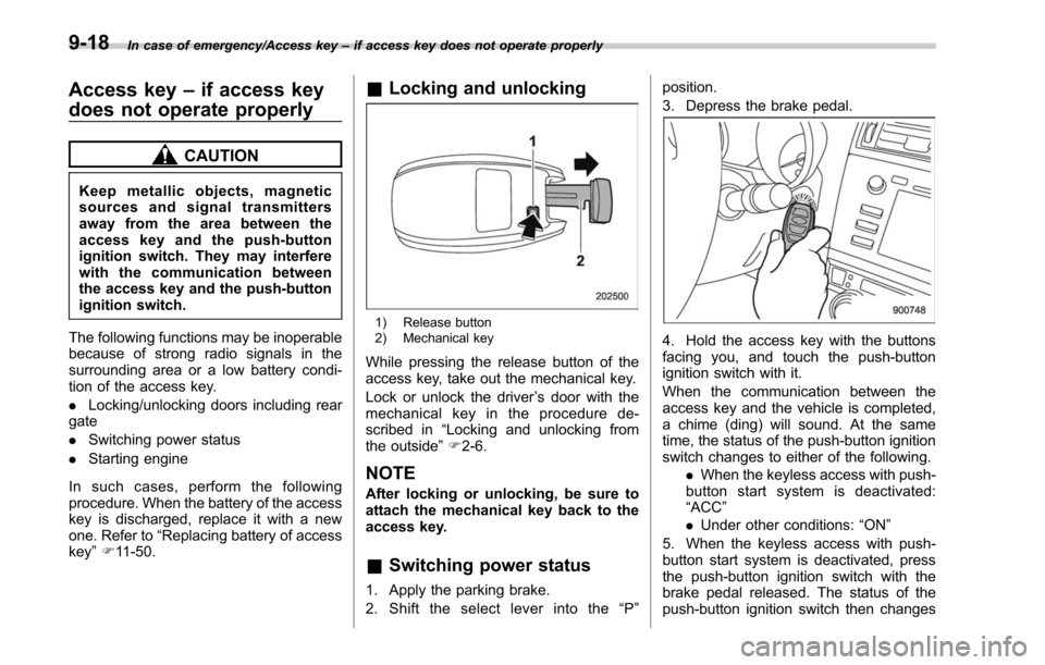 SUBARU LEGACY 2017 6.G Owners Manual In case of emergency/Access key–if access key does not operate properly
Access key –if access key
does not operate properly
CAUTION
Keep metallic objects, magnetic
sources and signal transmitters
SUBARU LEGACY 2017 6.G Owners Manual In case of emergency/Access key–if access key does not operate properly
Access key –if access key
does not operate properly
CAUTION
Keep metallic objects, magnetic
sources and signal transmitters