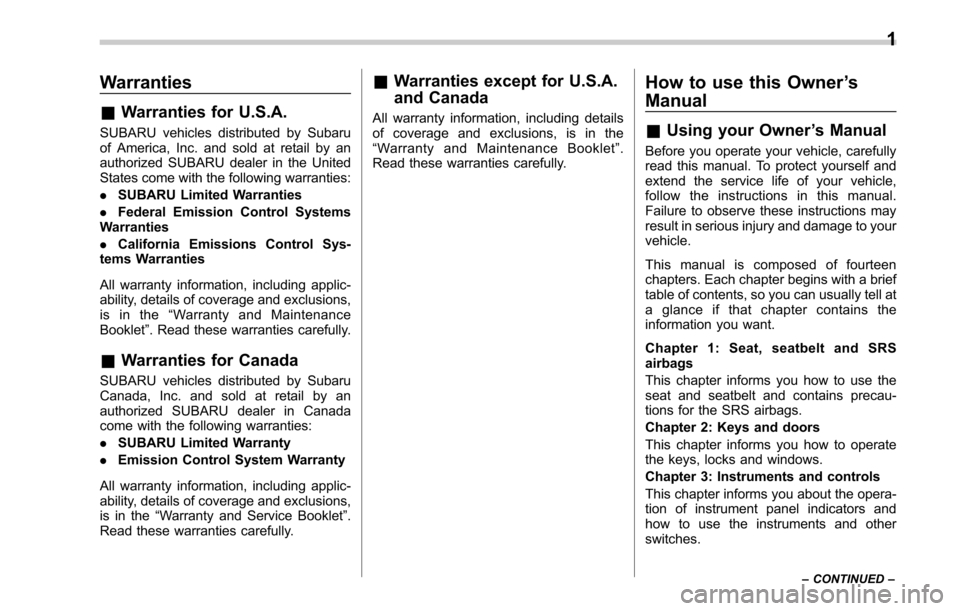 SUBARU LEGACY 2017 6.G Owners Manual Warranties
&Warranties for U.S.A.
SUBARU vehicles distributed by Subaru
of America, Inc. and sold at retail by an
authorized SUBARU dealer in the United
States come with the following warranties:
. SU SUBARU LEGACY 2017 6.G Owners Manual Warranties
&Warranties for U.S.A.
SUBARU vehicles distributed by Subaru
of America, Inc. and sold at retail by an
authorized SUBARU dealer in the United
States come with the following warranties:
. SU