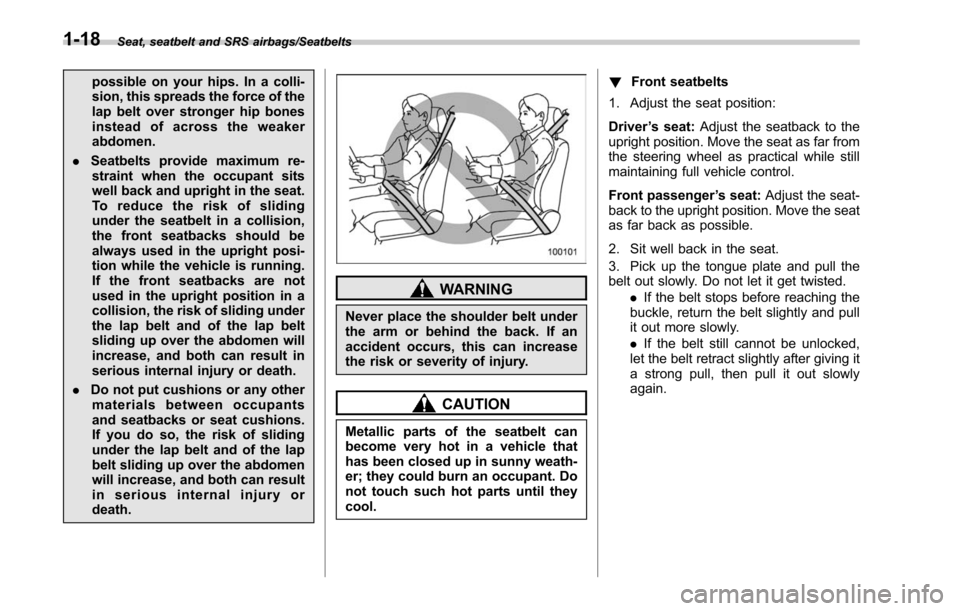 SUBARU LEGACY 2017 6.G Workshop Manual Seat, seatbelt and SRS airbags/Seatbelts
possible on your hips. In a colli-
sion, this spreads the force of the
lap belt over stronger hip bones
instead of across the weaker
abdomen.
. Seatbelts provi SUBARU LEGACY 2017 6.G Workshop Manual Seat, seatbelt and SRS airbags/Seatbelts
possible on your hips. In a colli-
sion, this spreads the force of the
lap belt over stronger hip bones
instead of across the weaker
abdomen.
. Seatbelts provi