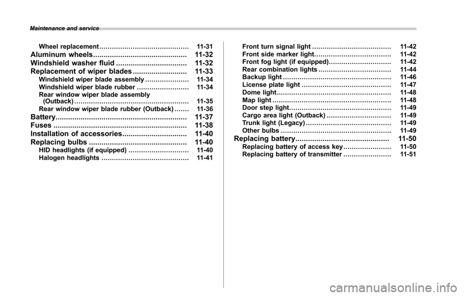 SUBARU LEGACY 2017 6.G Owners Manual Maintenance and service
Wheel replacement........................................... 11-31
Aluminum wheels............................................. 11-32
Windshield washer fluid .................. SUBARU LEGACY 2017 6.G Owners Manual Maintenance and service
Wheel replacement........................................... 11-31
Aluminum wheels............................................. 11-32
Windshield washer fluid ..................