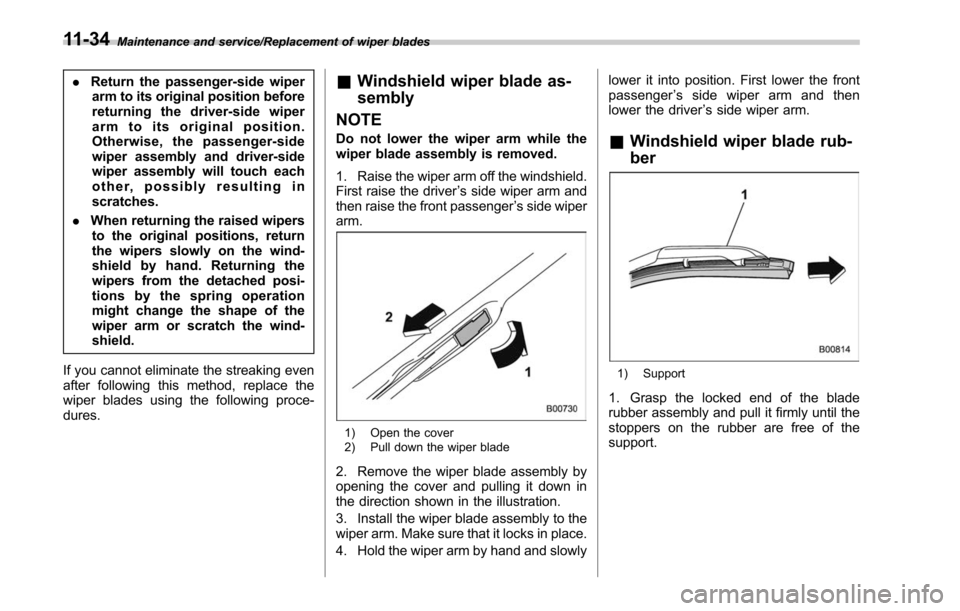 SUBARU LEGACY 2017 6.G Owners Manual Maintenance and service/Replacement of wiper blades
.Return the passenger-side wiper
arm to its original position before
returning the driver-side wiper
arm to its original position.
Otherwise, the pa SUBARU LEGACY 2017 6.G Owners Manual Maintenance and service/Replacement of wiper blades
.Return the passenger-side wiper
arm to its original position before
returning the driver-side wiper
arm to its original position.
Otherwise, the pa