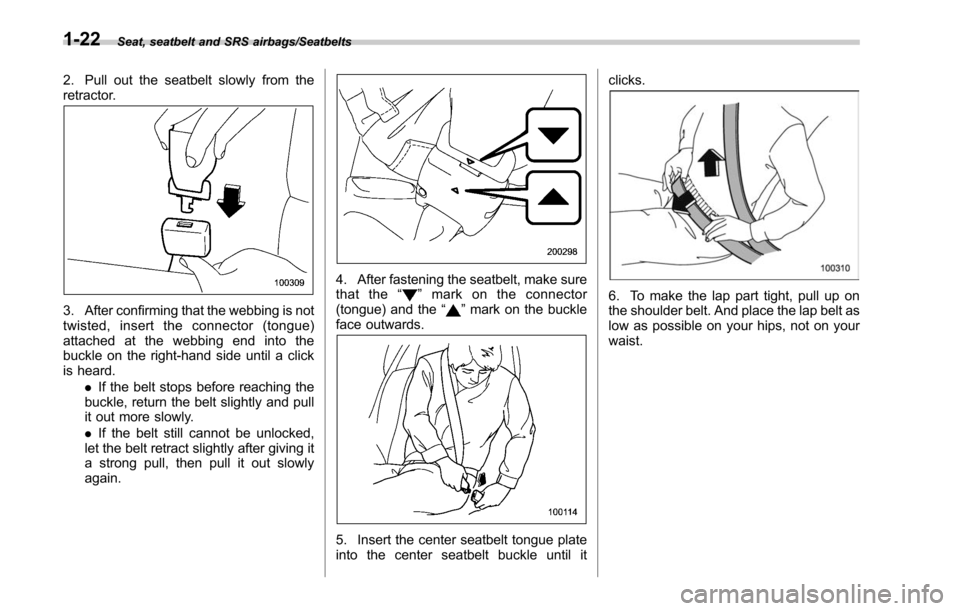 SUBARU LEGACY 2017 6.G Workshop Manual Seat, seatbelt and SRS airbags/Seatbelts
2. Pull out the seatbelt slowly from the
retractor.
3. After confirming that the webbing is not
twisted, insert the connector (tongue)
attached at the webbing SUBARU LEGACY 2017 6.G Workshop Manual Seat, seatbelt and SRS airbags/Seatbelts
2. Pull out the seatbelt slowly from the
retractor.
3. After confirming that the webbing is not
twisted, insert the connector (tongue)
attached at the webbing