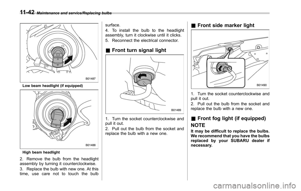 SUBARU LEGACY 2017 6.G Owners Manual Maintenance and service/Replacing bulbs
Low beam headlight (if equipped)
High beam headlight
2. Remove the bulb from the headlight
assembly by turning it counterclockwise.
3. Replace the bulb with new SUBARU LEGACY 2017 6.G Owners Manual Maintenance and service/Replacing bulbs
Low beam headlight (if equipped)
High beam headlight
2. Remove the bulb from the headlight
assembly by turning it counterclockwise.
3. Replace the bulb with new