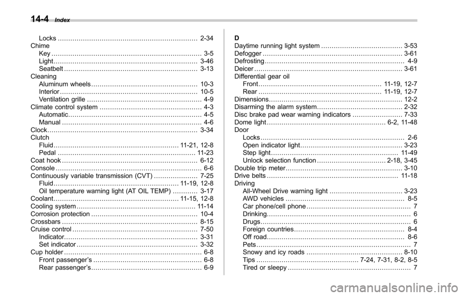 SUBARU LEGACY 2017 6.G Owners Manual 14-4Index
Locks................................................................... 2-34
Chime Key ........................................................................\
 3-5
Light .................