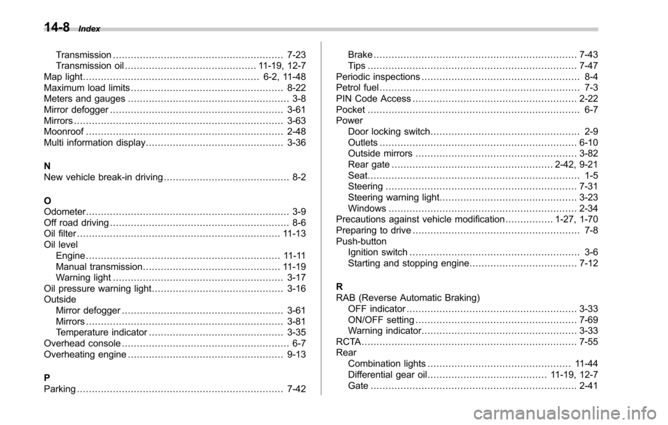 SUBARU LEGACY 2017 6.G Owners Manual 14-8Index
Transmission......................................................... 7-23
Transmission oil ............................................ 11-19, 12-7
Map light ............................... SUBARU LEGACY 2017 6.G Owners Manual 14-8Index
Transmission......................................................... 7-23
Transmission oil ............................................ 11-19, 12-7
Map light ...............................