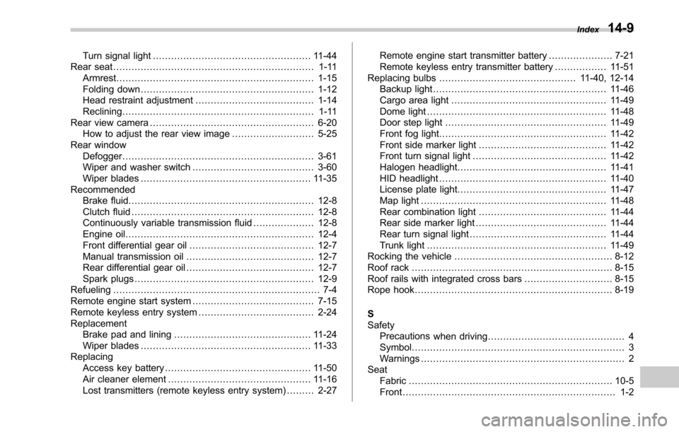 SUBARU LEGACY 2017 6.G Owners Manual Turn signal light.................................................... 11-44
Rear seat .................................................................. 1-11
Armrest .................................. SUBARU LEGACY 2017 6.G Owners Manual Turn signal light.................................................... 11-44
Rear seat .................................................................. 1-11
Armrest ..................................