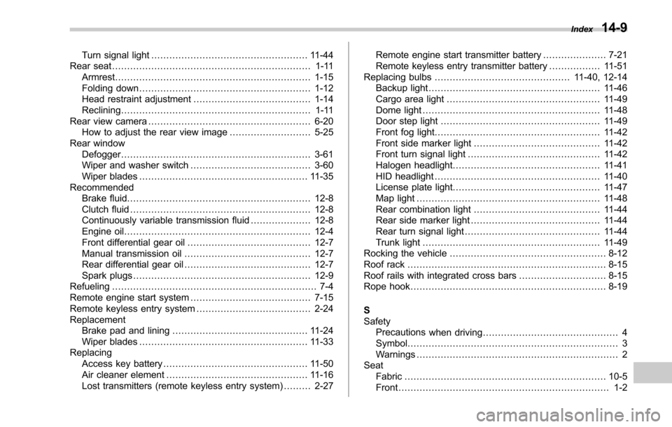 SUBARU LEGACY 2017 6.G Owners Manual Turn signal light.................................................... 11-44
Rear seat .................................................................. 1-11
Armrest ..................................