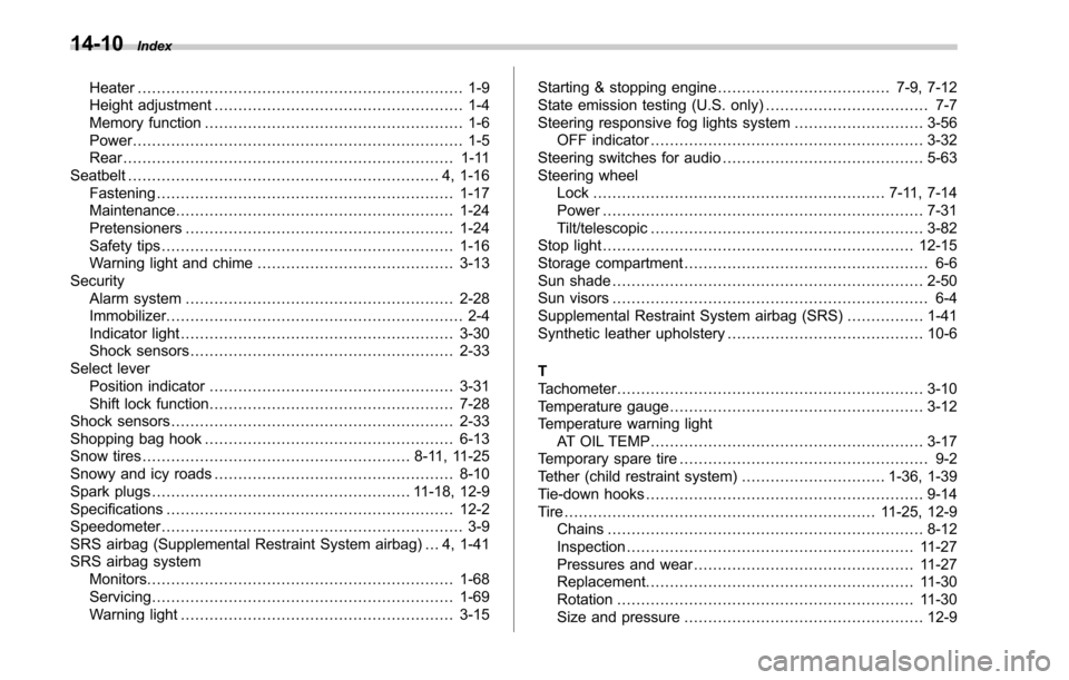 SUBARU LEGACY 2017 6.G Owners Manual 14-10Index
Heater.................................................................... 1-9
Height adjustment .................................................... 1-4
Memory function ................... SUBARU LEGACY 2017 6.G Owners Manual 14-10Index
Heater.................................................................... 1-9
Height adjustment .................................................... 1-4
Memory function ...................