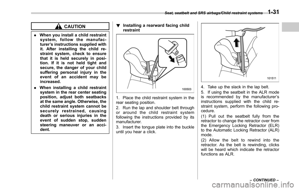 SUBARU LEGACY 2017 6.G Repair Manual CAUTION
.When you install a child restraint
system, follow the manufac-
turer ’s instructions supplied with
it. After installing the child re-
straint system, check to ensure
that it is held securel SUBARU LEGACY 2017 6.G Repair Manual CAUTION
.When you install a child restraint
system, follow the manufac-
turer ’s instructions supplied with
it. After installing the child re-
straint system, check to ensure
that it is held securel