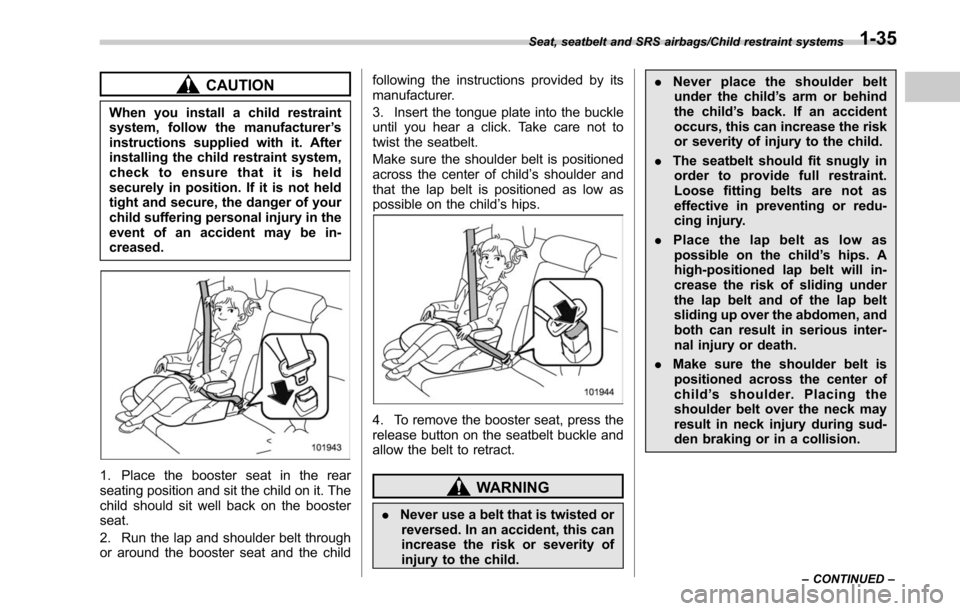 SUBARU LEGACY 2017 6.G Repair Manual CAUTION
When you install a child restraint
system, follow the manufacturer’s
instructions supplied with it. After
installing the child restraint system,
check to ensure that it is held
securely in p SUBARU LEGACY 2017 6.G Repair Manual CAUTION
When you install a child restraint
system, follow the manufacturer’s
instructions supplied with it. After
installing the child restraint system,
check to ensure that it is held
securely in p