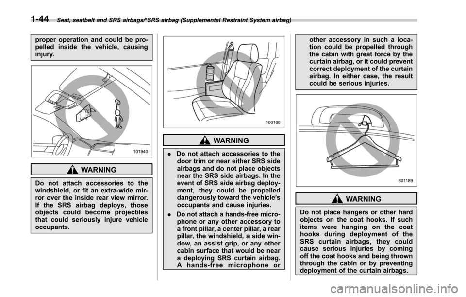SUBARU LEGACY 2017 6.G Manual PDF Seat, seatbelt and SRS airbags/*SRS airbag (Supplemental Restraint System airbag)
proper operation and could be pro-
pelled inside the vehicle, causing
injury.
WARNING
Do not attach accessories to the SUBARU LEGACY 2017 6.G Manual PDF Seat, seatbelt and SRS airbags/*SRS airbag (Supplemental Restraint System airbag)
proper operation and could be pro-
pelled inside the vehicle, causing
injury.
WARNING
Do not attach accessories to the