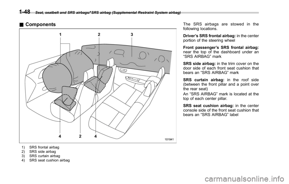 SUBARU LEGACY 2017 6.G Manual Online Seat, seatbelt and SRS airbags/*SRS airbag (Supplemental Restraint System airbag)
&Components
1) SRS frontal airbag
2) SRS side airbag
3) SRS curtain airbag
4) SRS seat cushion airbag
The SRS airbags SUBARU LEGACY 2017 6.G Manual Online Seat, seatbelt and SRS airbags/*SRS airbag (Supplemental Restraint System airbag)
&Components
1) SRS frontal airbag
2) SRS side airbag
3) SRS curtain airbag
4) SRS seat cushion airbag
The SRS airbags