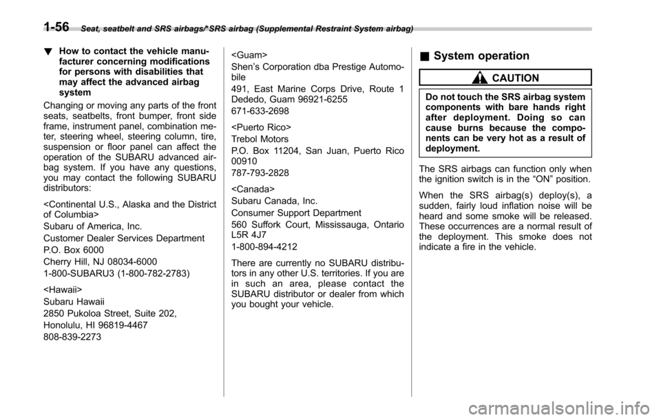 SUBARU LEGACY 2017 6.G Owners Manual Seat, seatbelt and SRS airbags/*SRS airbag (Supplemental Restraint System airbag)
!How to contact the vehicle manu-
facturer concerning modifications
for persons with disabilities that
may affect the 