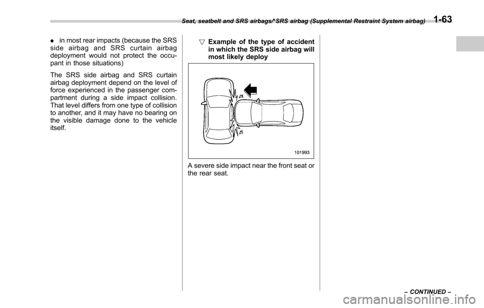 SUBARU LEGACY 2017 6.G Owners Manual .in most rear impacts (because the SRS
side airbag and SRS curtain airbag
deployment would not protect the occu-
pant in those situations)
The SRS side airbag and SRS curtain
airbag deployment depend SUBARU LEGACY 2017 6.G Owners Manual .in most rear impacts (because the SRS
side airbag and SRS curtain airbag
deployment would not protect the occu-
pant in those situations)
The SRS side airbag and SRS curtain
airbag deployment depend