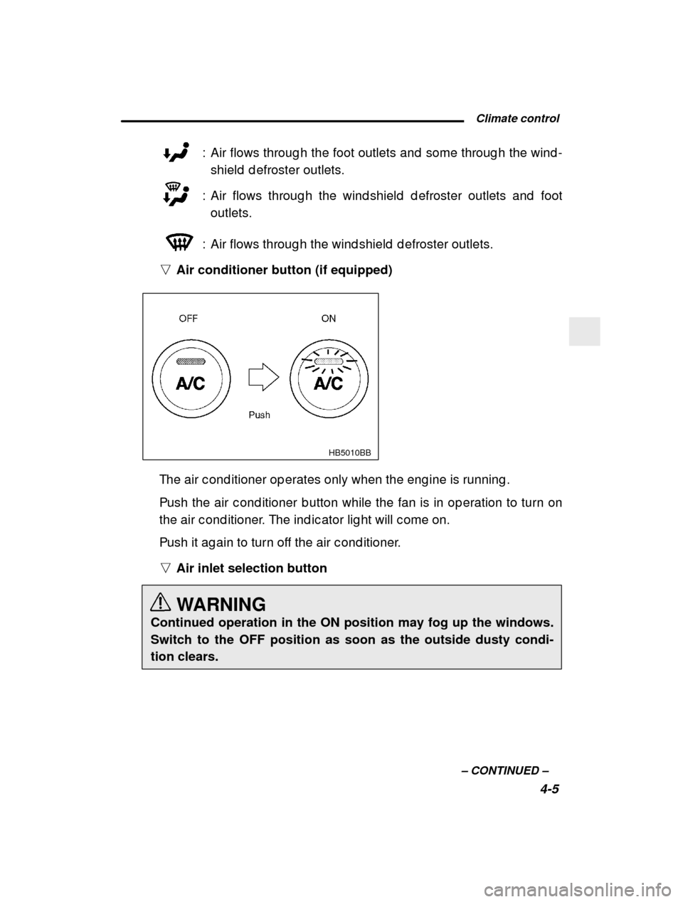 SUBARU OUTBACK 2000 3.G Owners Manual  Climate control4-5
–
 CONTINUED  –
: Air flows throug h the foot outlets and  some throug
h the wind -
shield  d efroster outlets.
: Air flows throug h the wind shield  d efroster outlets  and  f