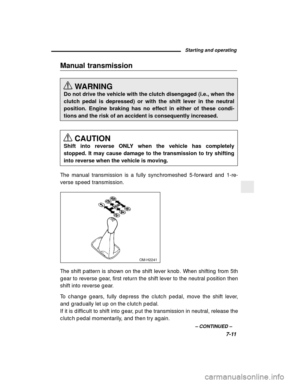 SUBARU OUTBACK 2000 3.G Owners Manual Starting and operating7-11
–
CONTINUED –
Manual transmission
WARNING
Do not drive the vehicle with the clutch disengaged (i.e., when the clutch pedal is depressed) or with the shift lever in the SUBARU OUTBACK 2000 3.G Owners Manual Starting and operating7-11
–
CONTINUED –
Manual transmission
WARNING
Do not drive the vehicle with the clutch disengaged (i.e., when the clutch pedal is depressed) or with the shift lever in the