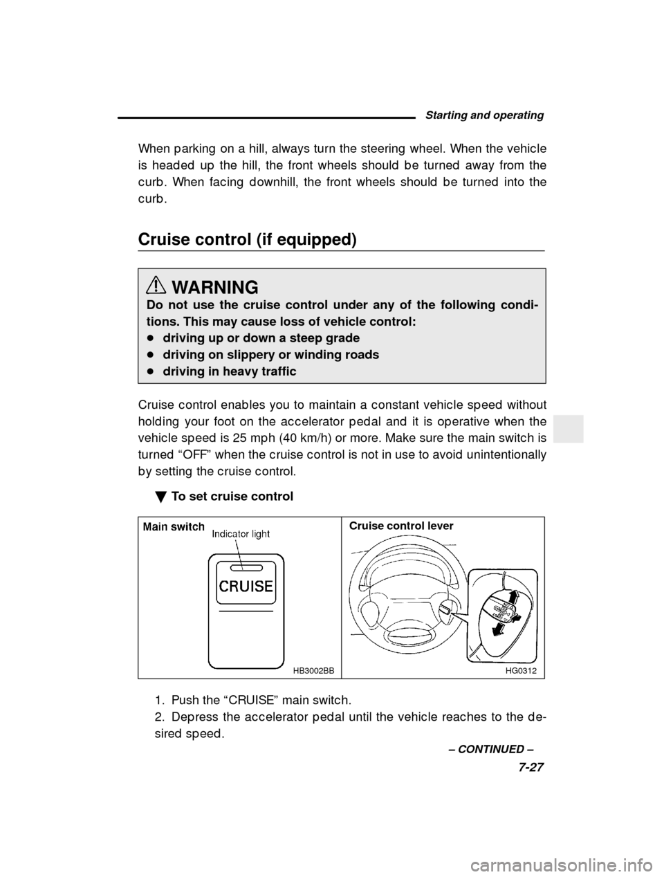 SUBARU OUTBACK 2000 3.G Owners Manual Starting and operating7-27
–
 CONTINUED  –
When p arking  on a hill, always turn the steering  wh
eel. When the vehic le
is head ed  up  the hill, the front wheels should  b e t urned  away from t