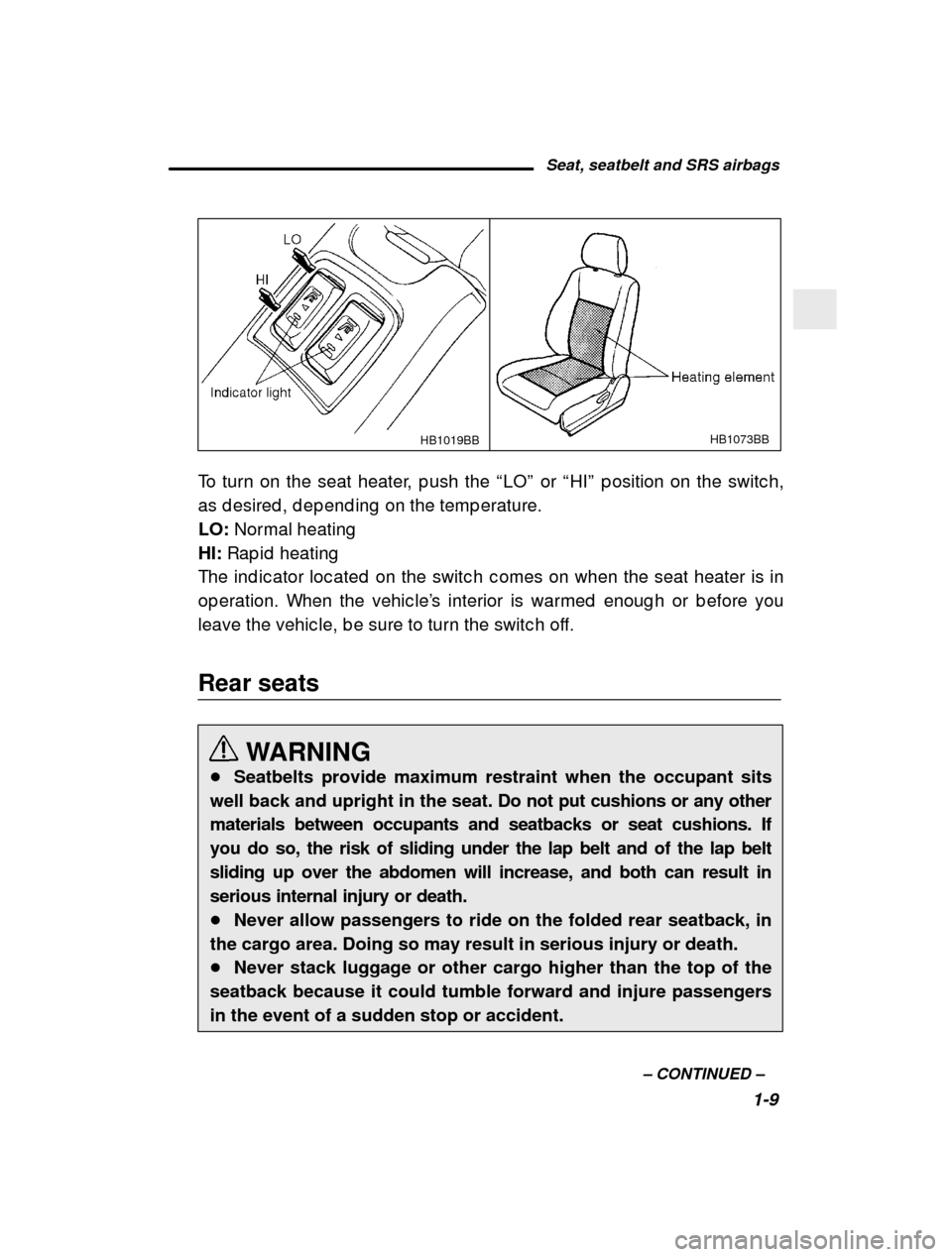 SUBARU OUTBACK 2000 3.G Owners Manual Seat, seatbelt and SRS airbags1-9
–
 CONTINUED  –
HB1073BB
HB1019BB
To turn on the seat heater, p ush the  “LO ” or  “HI ” p osition on the switc h,
as d esired , d ep end ing  on the temp
