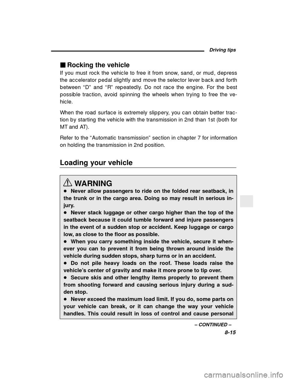 SUBARU OUTBACK 2000 3.G Owners Manual  Driving tips8-15
–
 CONTINUED  –
�
Rocking the vehicle
If you must roc k the vehic le to free it from snow,  sand , or mud , d ep ress
the ac c elerator p ed al slig htly and  move the selec to r