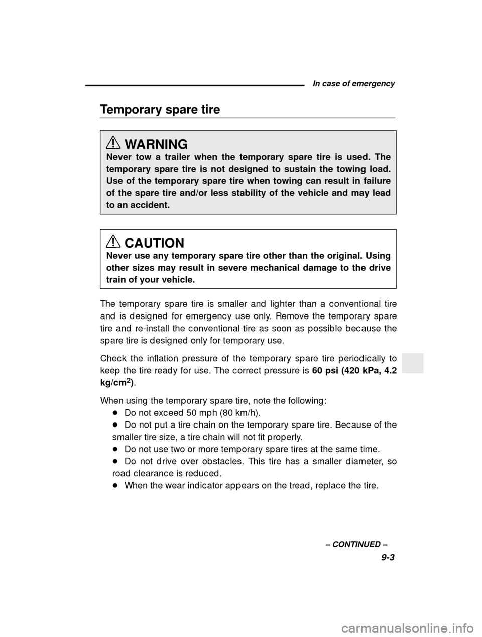 SUBARU OUTBACK 2000 3.G Owners Manual  In case of emergency9-3
–
 CONTINUED  –
Temporary spare tire
WARNING
Never tow a trailer when the temporary spare tire is used. The temporary spare tire is not designed to sustain the towing load