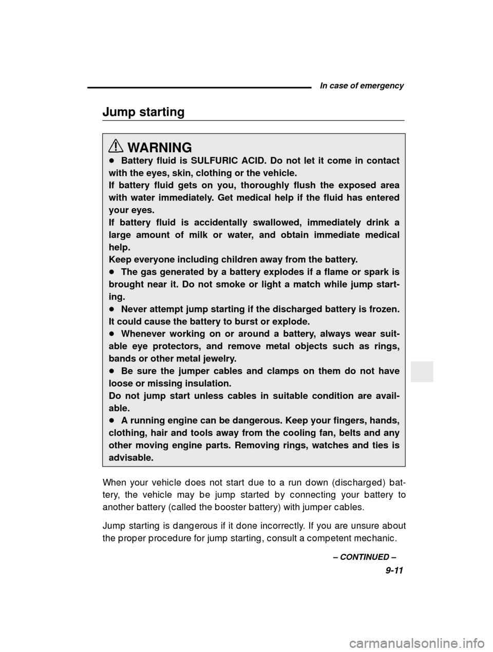 SUBARU OUTBACK 2000 3.G Owners Manual  In case of emergency9-11
–
 CONTINUED  –
Jump starting
WARNING
� Battery fluid is SULFURIC ACID. Do not let it come in contact
with the eyes, skin, clothing or the vehicle.  If battery fluid gets