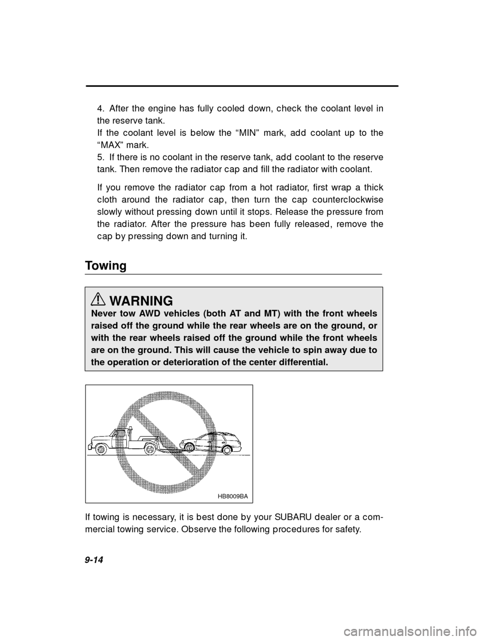 SUBARU OUTBACK 2000 3.G Owners Manual 9-144. After the eng ine has fully c ooled  d own, c hec k the
 c oolant level in
the reserve tank. 
If the c oolant level is b elow the  “MIN ” mark, ad d  c oolant up  to the
“ MAX ” mark.
5
