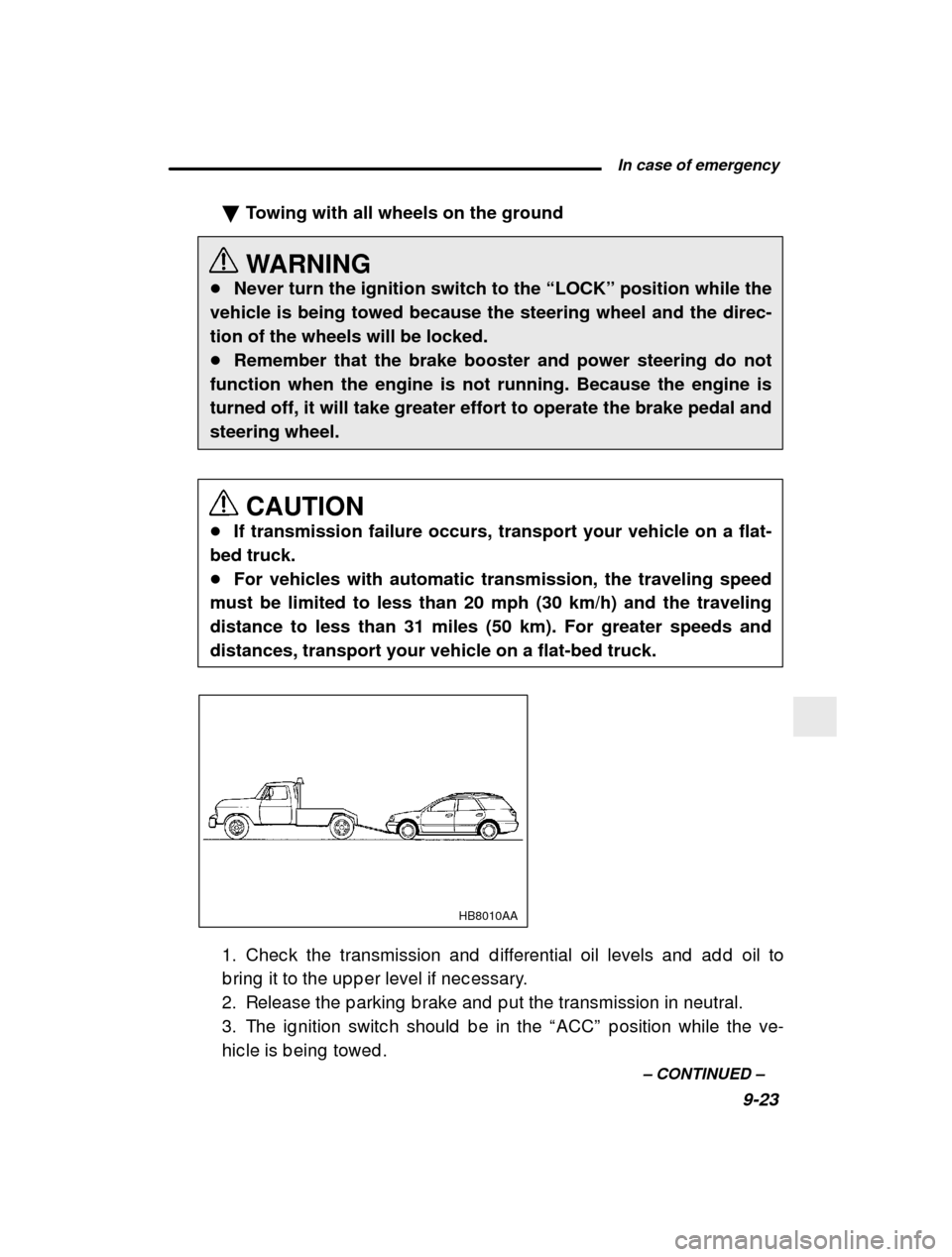 SUBARU OUTBACK 2000 3.G Owners Manual  In case of emergency9-23
–
 CONTINUED  –
�
Towing with all wheels on the ground 
WARNING
� Never turn the ignition switch to the  “LOCK” position while the
vehicle is being towed because the 