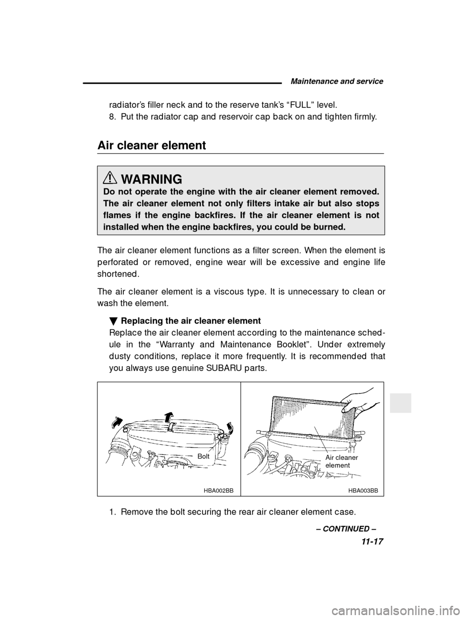 SUBARU OUTBACK 2000 3.G Owners Manual  Maintenance and service11-17
–
 CONTINUED  –
rad iator
’s filler nec k and  to the reserve tank ’s  “FULL ” level.
8. Put the rad iator c ap  and  reservoir c ap  b ac k on an d  tig hten
